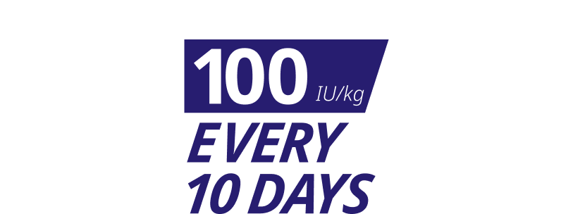100 IU/kg EVERY 10 DAYS